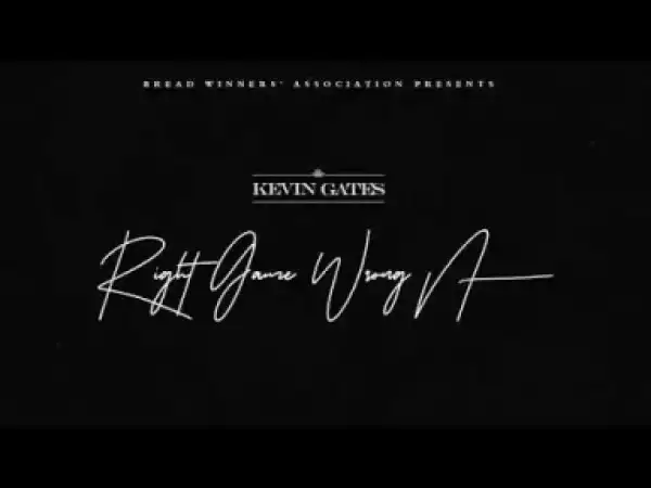 Kevin Gates - Right Game Wrong Nigga